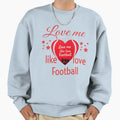 Love Me Like Love Football Sweatshirt - Graphic Print for Adults - T-Shirt, Sweatshirt, Hoodie