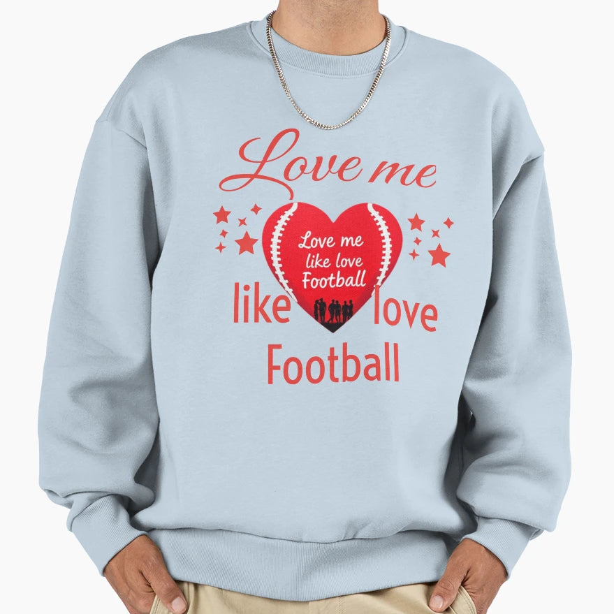 Love Me Like Love Football Sweatshirt - Graphic Print for Adults - T-Shirt, Sweatshirt, Hoodie