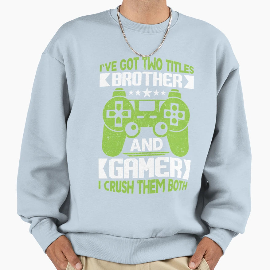 Ive Got Two Titles Brother And Gamer Sweatshirt - Minimalist Print Unisex - T-Shirt, Sweatshirt, Hoodie
