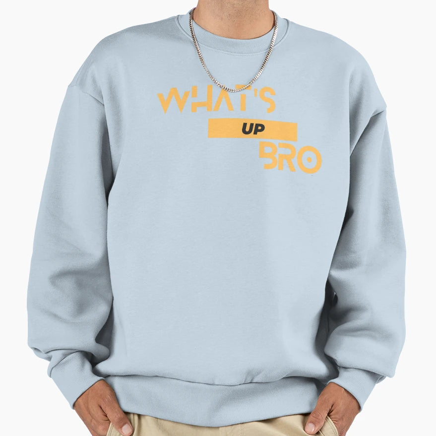 Whats Up Bro Sweatshirt - Trendy Graphic Unisex - T-Shirt, Sweatshirt, Hoodie