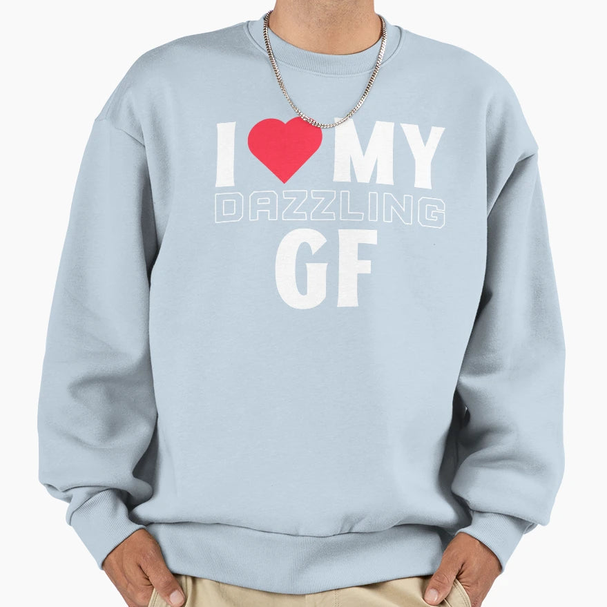 I Love My Dazzling Gf I Heart My Sweatshirt - Custom Art Print for Adults - T-Shirt, Sweatshirt, Hoodie
