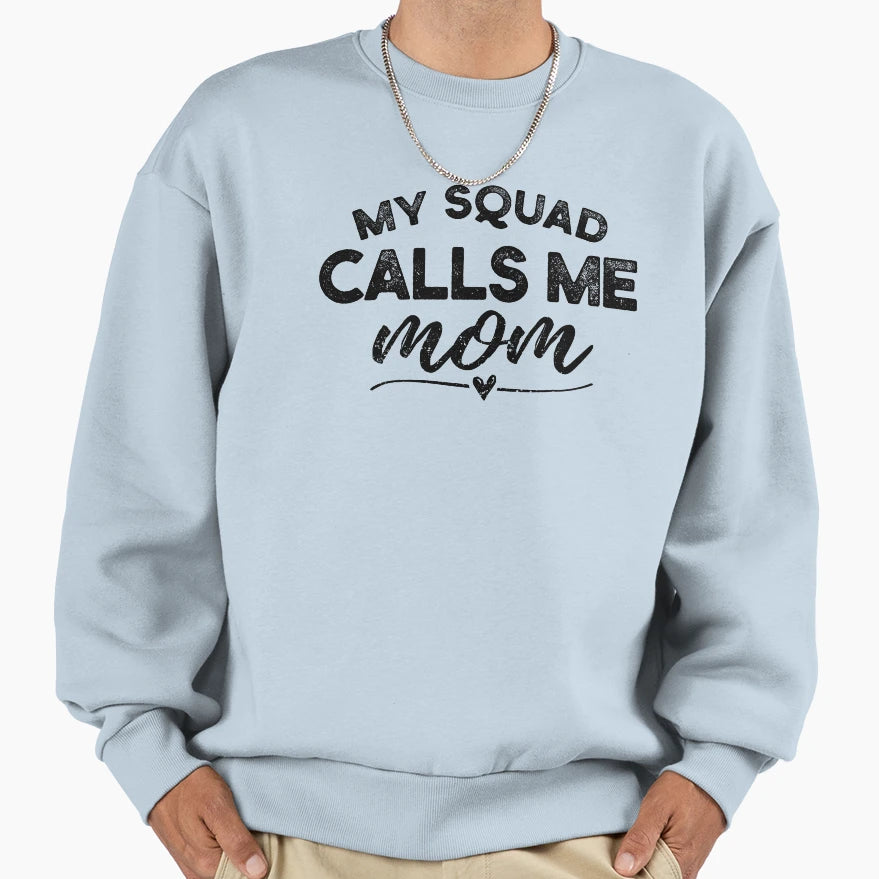 My Squad Calls Me Mom Super Mom Best Sweatshirt - Novelty Apparel Unisex - T-Shirt, Sweatshirt, Hoodie