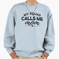 My Squad Calls Me Mom Super Mom Best Sweatshirt - Novelty Apparel Unisex - T-Shirt, Sweatshirt, Hoodie