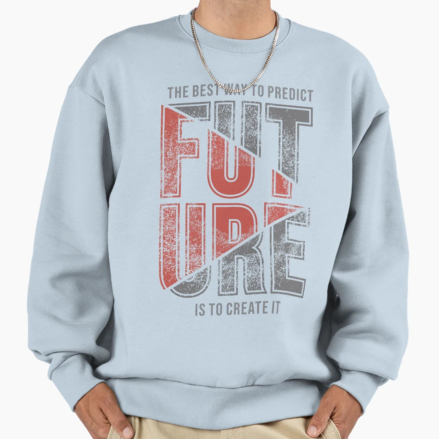 Best Way To Predict Future Is To Sweatshirt - Streetwear Style Unisex - T-Shirt, Sweatshirt, Hoodie