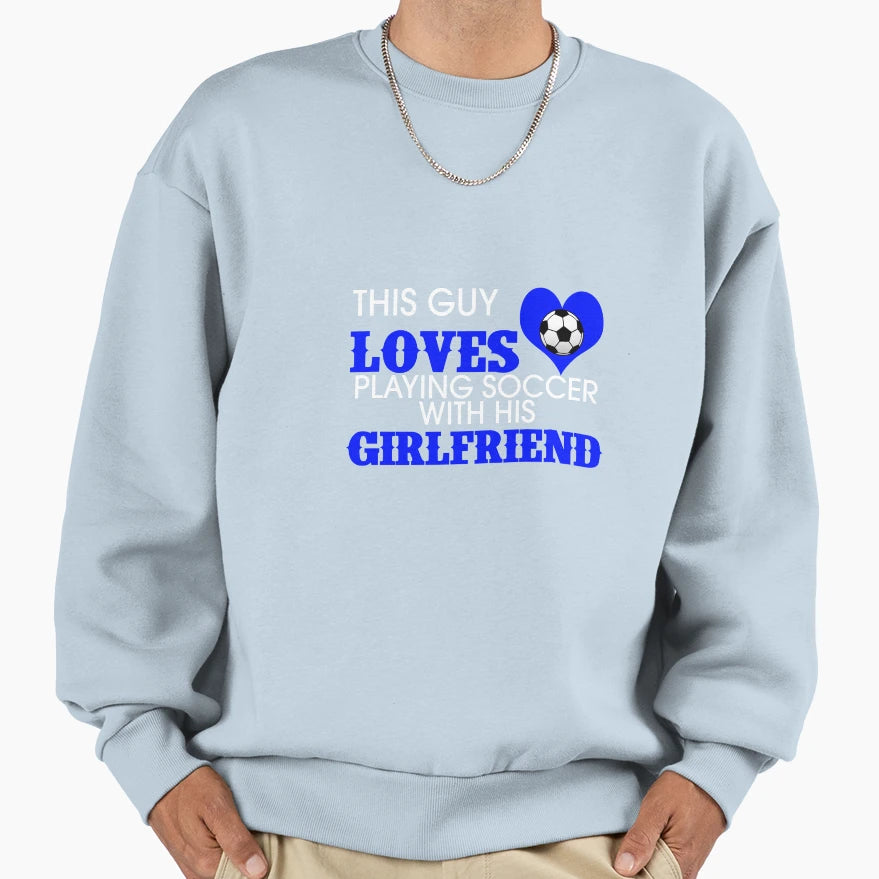 This Guy Loves Playing Soccer His Sweatshirt - Aesthetic Graphic Unisex - T-Shirt, Sweatshirt, Hoodie