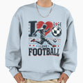 I Love Football Sweatshirt - Casual Everyday Wear for Adults - T-Shirt, Sweatshirt, Hoodie