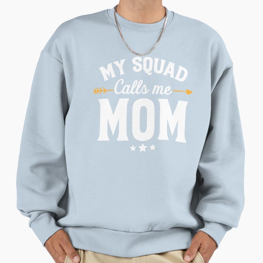 My Squad Calls Me Mom New Mom Sweatshirt - Custom Art Print Unisex - T-Shirt, Sweatshirt, Hoodie