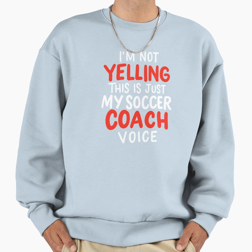 Soccer Coach Voice Coaching Mentor Sweatshirt - Streetwear Style Unisex - T-Shirt, Sweatshirt, Hoodie