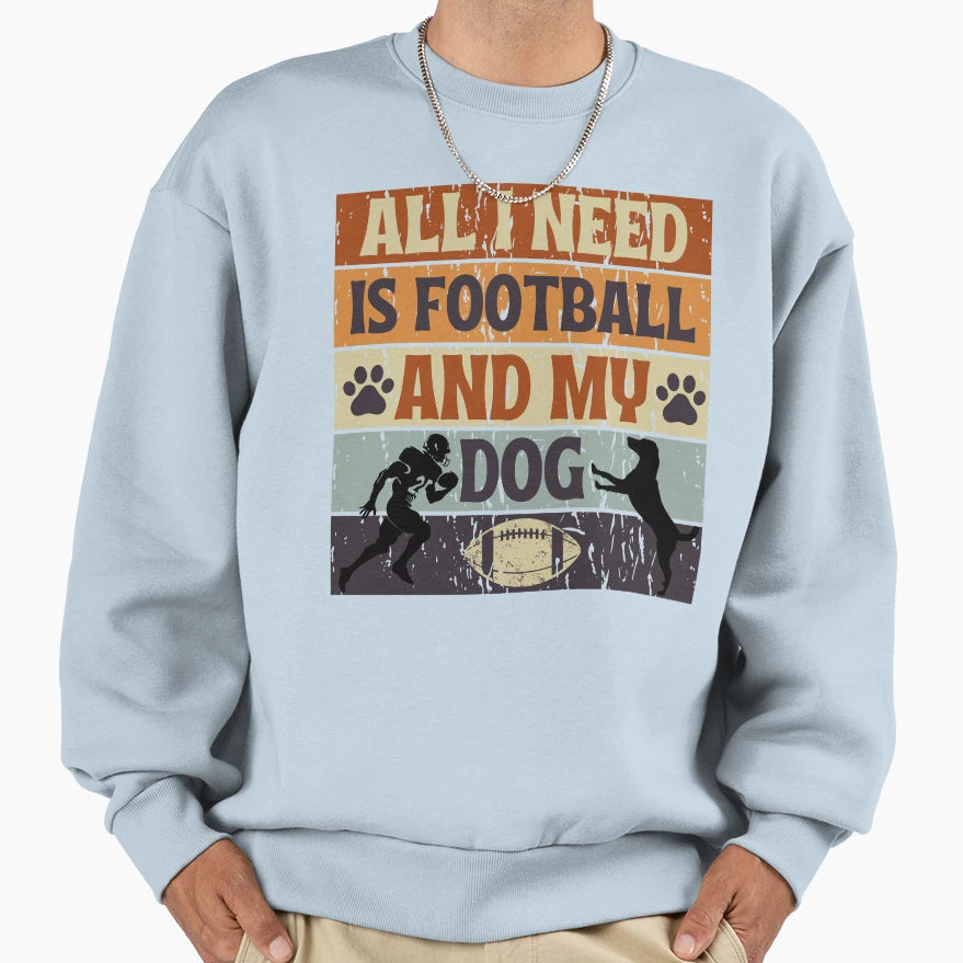 All I Need Is Football And My Dog Sweatshirt - Minimalist Print Men Women - T-Shirt, Sweatshirt, Hoodie