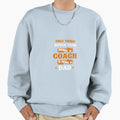 Only Thing Better Than Being Coach Sweatshirt - Fun Novelty Design Unisex - T-Shirt, Sweatshirt, Hoodie