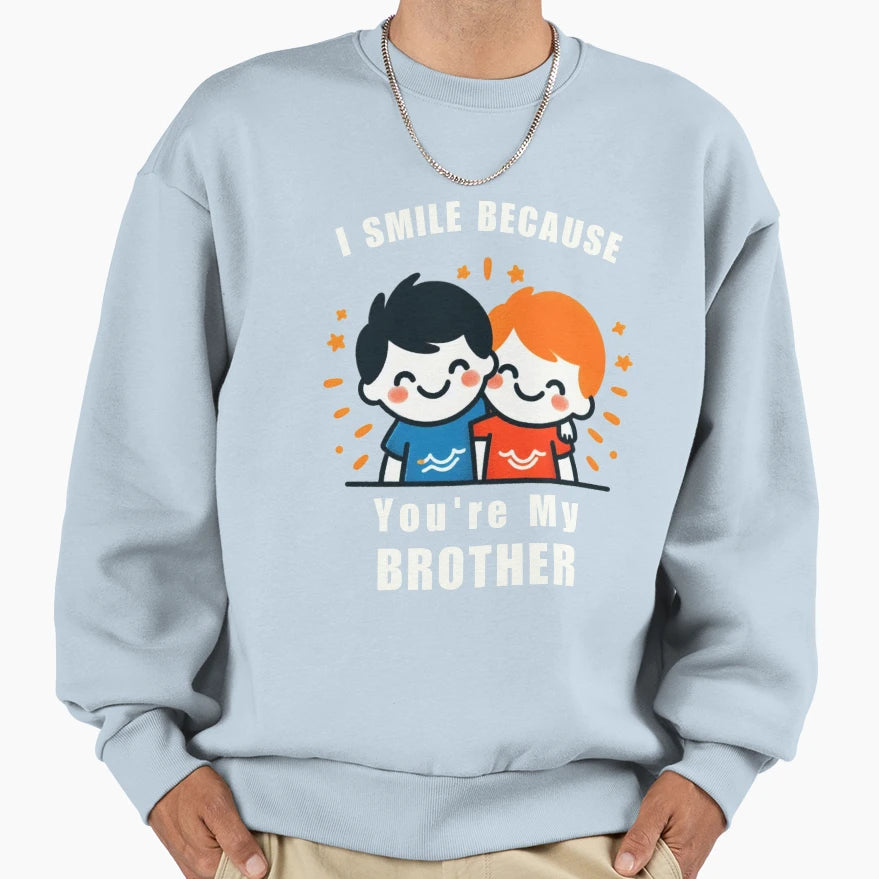 I Smile Because Youre My Brother Sweatshirt - Minimalist Print Men Women - T-Shirt, Sweatshirt, Hoodie