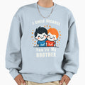 I Smile Because Youre My Brother Sweatshirt - Minimalist Print Men Women - T-Shirt, Sweatshirt, Hoodie