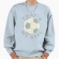 Thats My Soccer Sweatshirt - Fun Novelty Design Unisex - T-Shirt, Sweatshirt, Hoodie