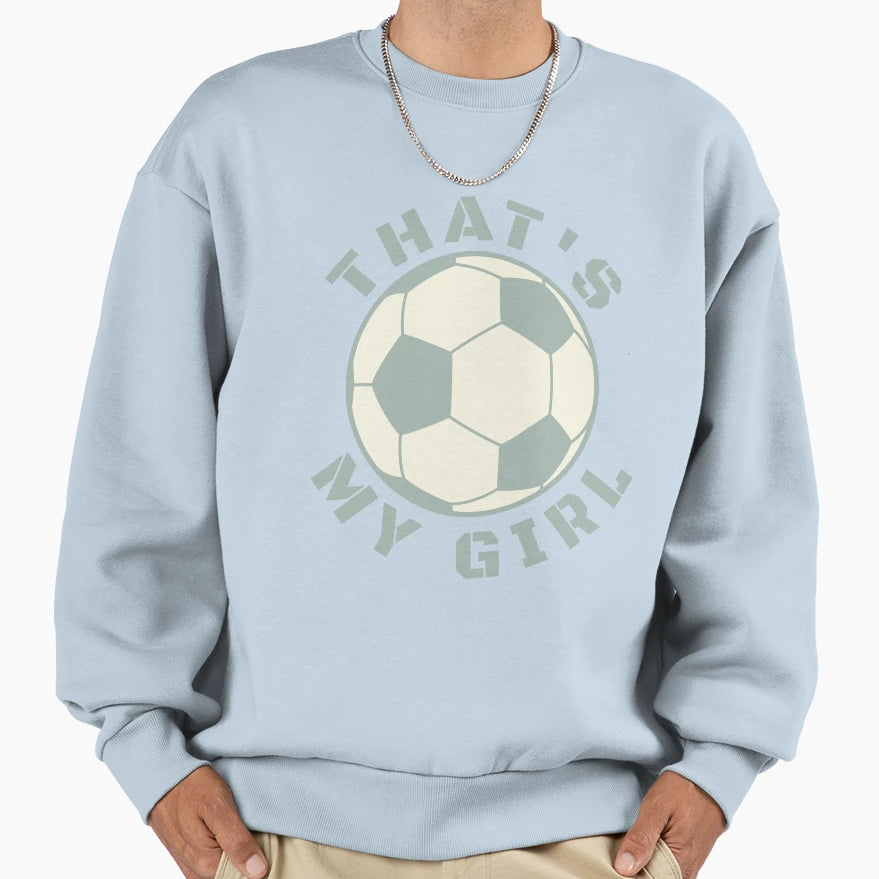 Thats My Soccer Sweatshirt - Fun Novelty Design Unisex - T-Shirt, Sweatshirt, Hoodie