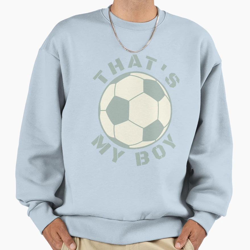 Thats My Soccer Sweatshirt - Streetwear Style Unisex - T-Shirt, Sweatshirt, Hoodie