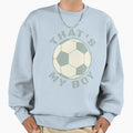 Thats My Soccer Sweatshirt - Streetwear Style Unisex - T-Shirt, Sweatshirt, Hoodie