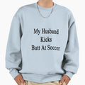 My Husband Kicks Butt Soccer Sweatshirt - Minimalist Print for Adults - T-Shirt, Sweatshirt, Hoodie