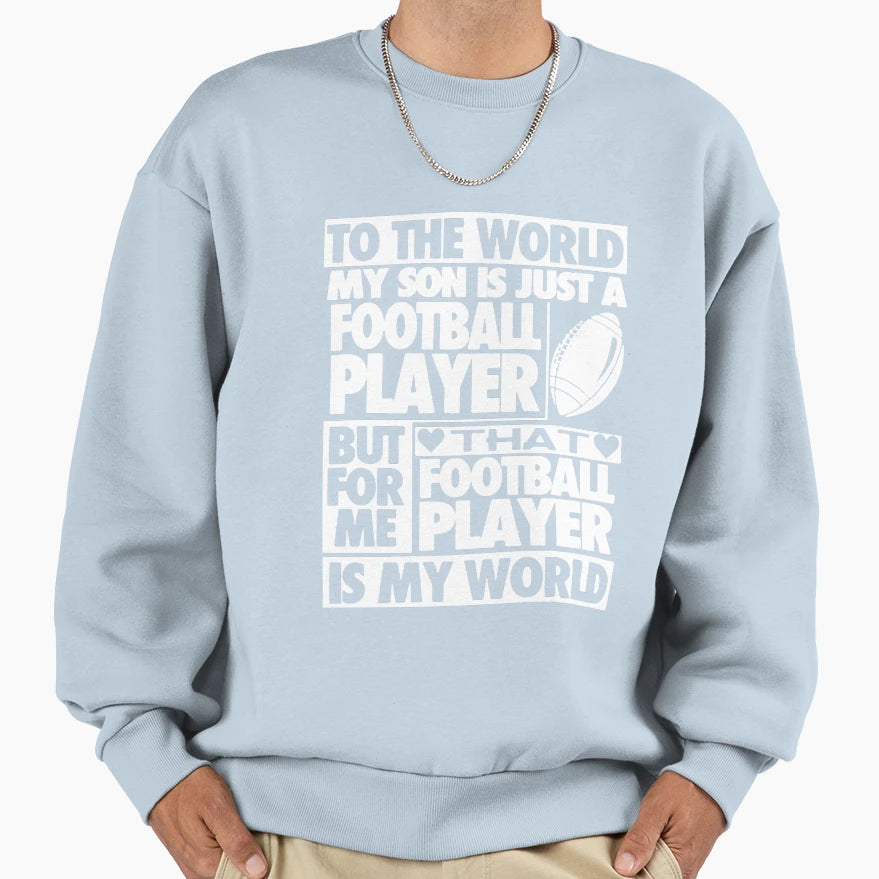 To World My Son Is Just Football Sweatshirt - Aesthetic Graphic for Adults - T-Shirt, Sweatshirt, Hoodie