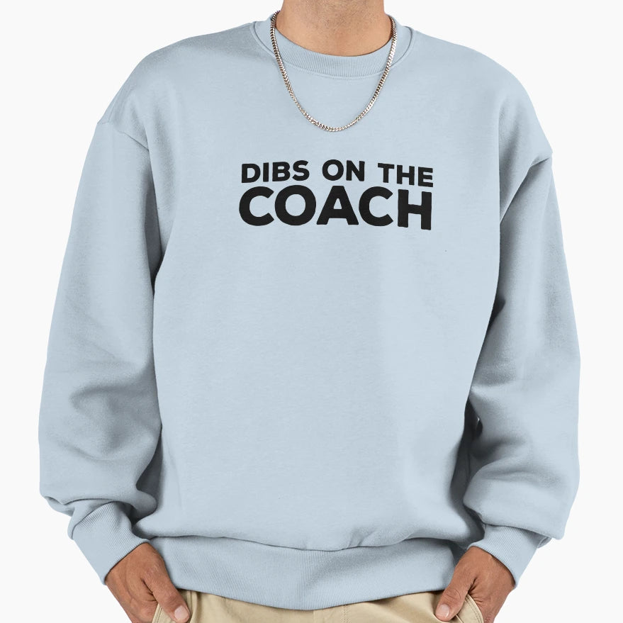 Dibs Coach Coach Gift Sweatshirt - Novelty Apparel Men Women - T-Shirt, Sweatshirt, Hoodie