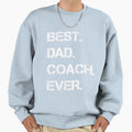 Best Dad Coach Ever Sweatshirt - Graphic Print Unisex - T-Shirt, Sweatshirt, Hoodie
