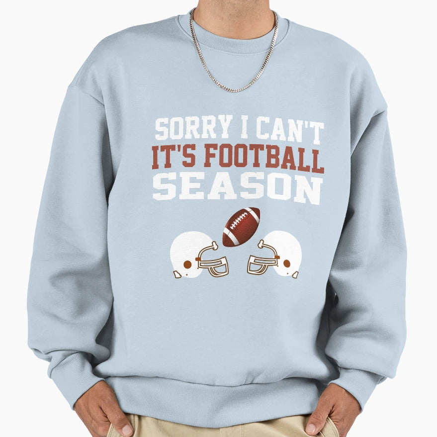 Sorry I Cant Its Football Season Sweatshirt - Graphic Print Men Women - T-Shirt, Sweatshirt, Hoodie