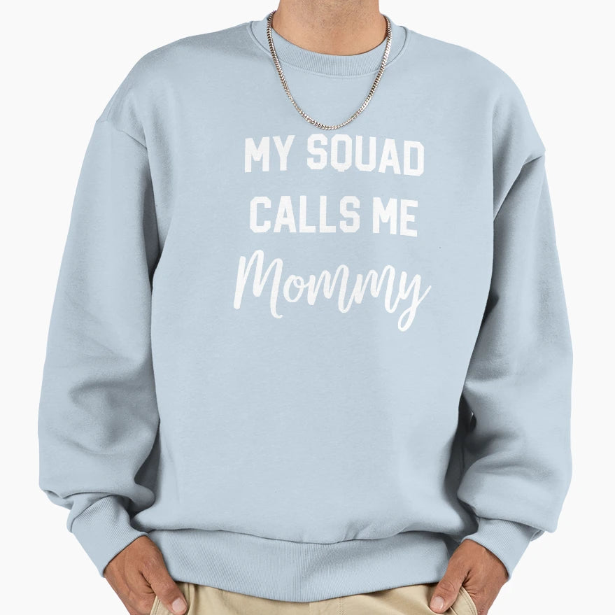 My Squad Calls Me Mommy Sweatshirt - Custom Art Print for Adults - T-Shirt, Sweatshirt, Hoodie