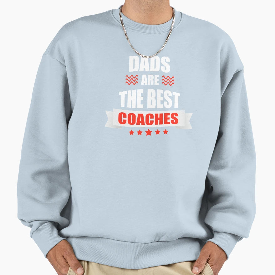 Dads Are Best Coaches Coach Dad Fathers Sweatshirt - Graphic Print Unisex - T-Shirt, Sweatshirt, Hoodie