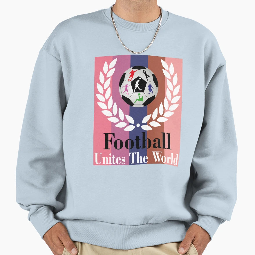 Football Unites World Football Lovers Sweatshirt - Unique Graphic Unisex - T-Shirt, Sweatshirt, Hoodie