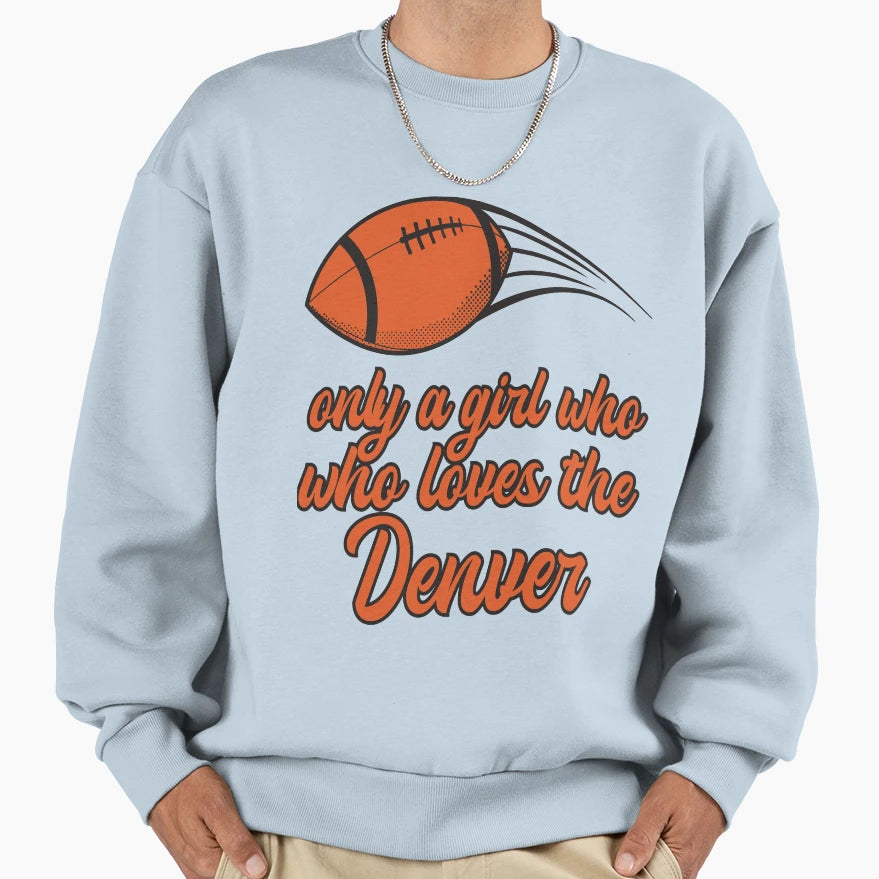 Only Who Likes Denver Football Sweatshirt - Custom Art Print for Adults - T-Shirt, Sweatshirt, Hoodie