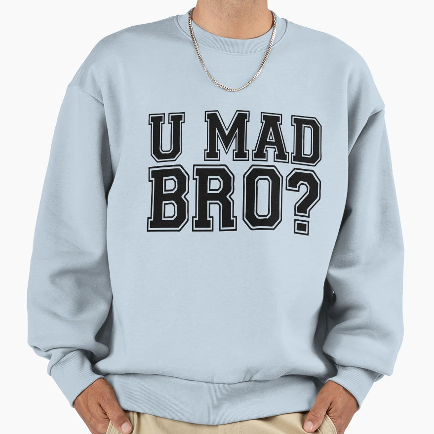 U Mad Bro Sweatshirt - Minimalist Print Unisex - T-Shirt, Sweatshirt, Hoodie