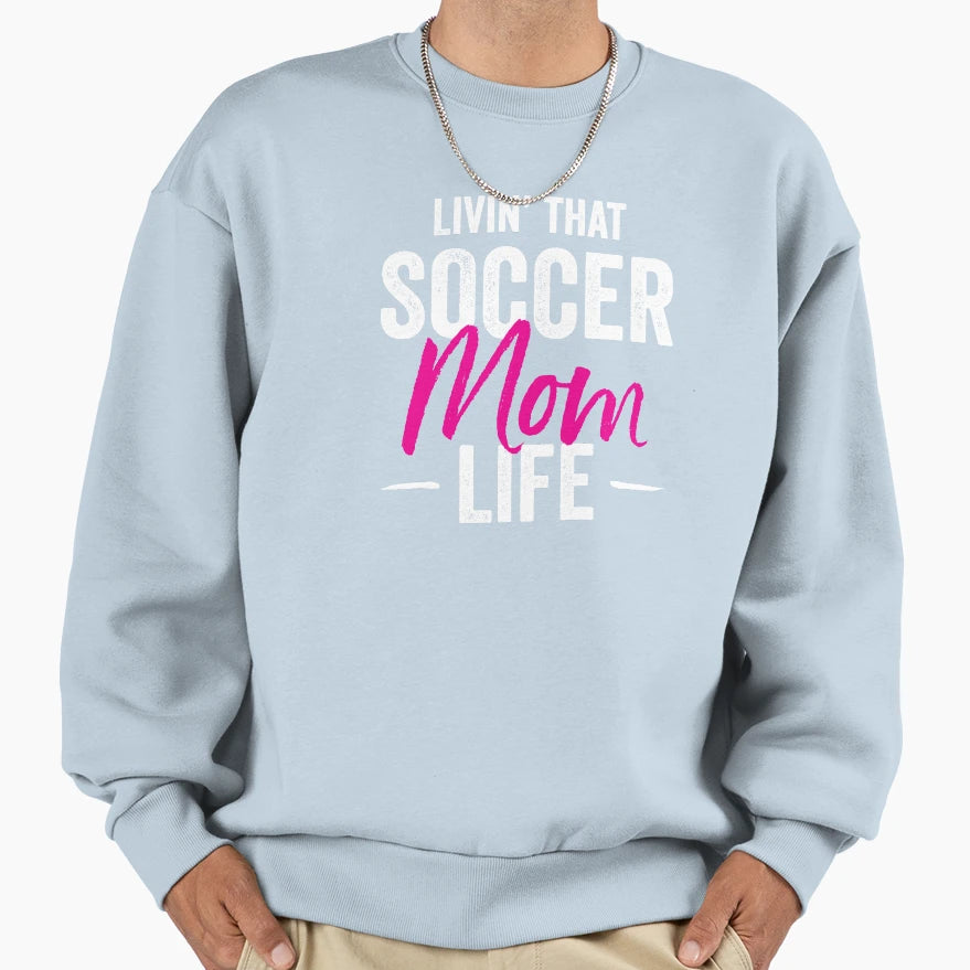 Livin That Soccer Mom Life Gift Sweatshirt - Unique Graphic for Adults - T-Shirt, Sweatshirt, Hoodie