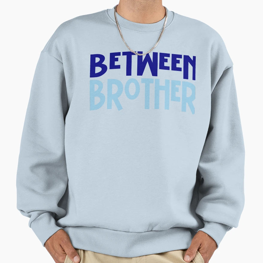 Between Brother Sweatshirt - Streetwear Style Unisex - T-Shirt, Sweatshirt, Hoodie