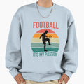 Football Its My Passion Sweatshirt - Trendy Graphic for Adults - T-Shirt, Sweatshirt, Hoodie