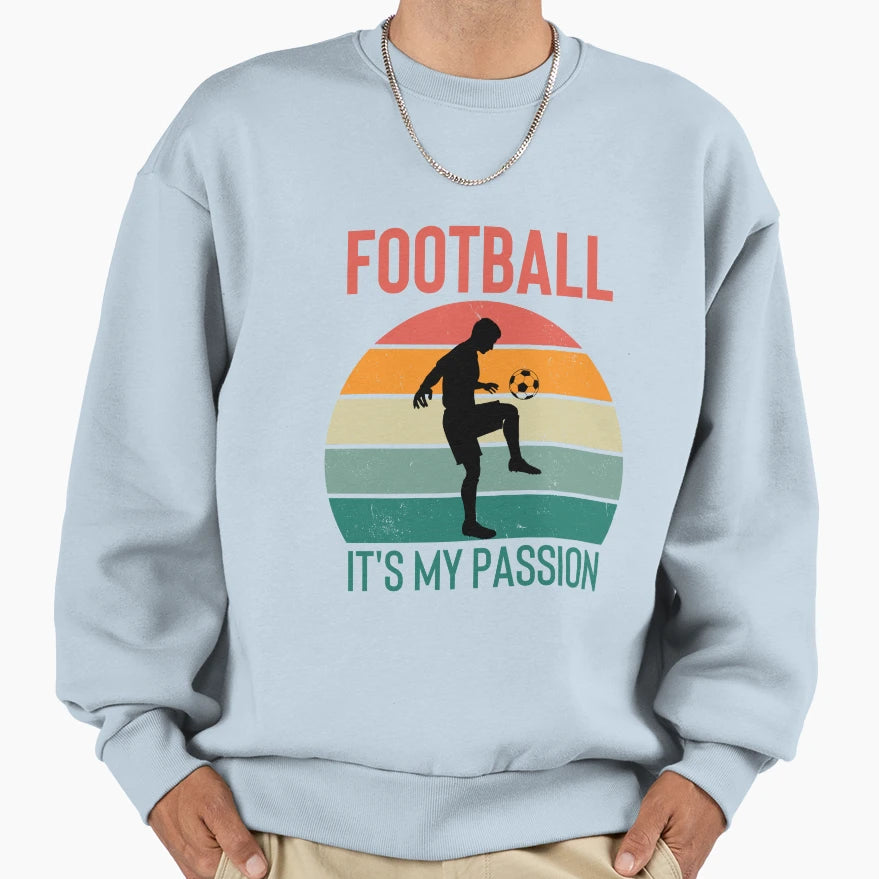 Football Its My Passion Sweatshirt - Trendy Graphic for Adults - T-Shirt, Sweatshirt, Hoodie