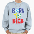 Football Born To Kick Sweatshirt - Unique Graphic for Adults - T-Shirt, Sweatshirt, Hoodie