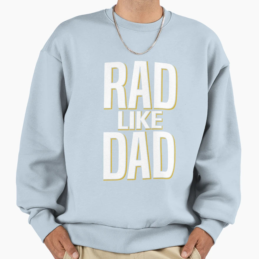 Rad Like Dad Father Daughter Son Sweatshirt - Novelty Apparel Unisex - T-Shirt, Sweatshirt, Hoodie