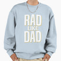 Rad Like Dad Father Daughter Son Sweatshirt - Novelty Apparel Unisex - T-Shirt, Sweatshirt, Hoodie