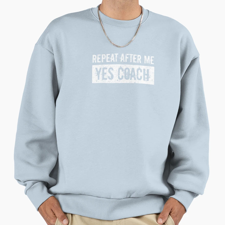 Repeat After Me Yes Coach Coaching T-Shirt - Aesthetic Graphic Unisex - T-Shirt, Sweatshirt, Hoodie