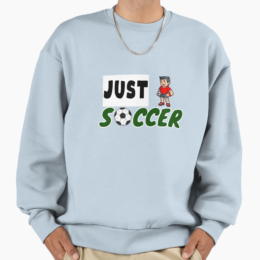 Soccer Just Soccer Soccer Gift Sweatshirt - Trendy Graphic for Adults - T-Shirt, Sweatshirt, Hoodie