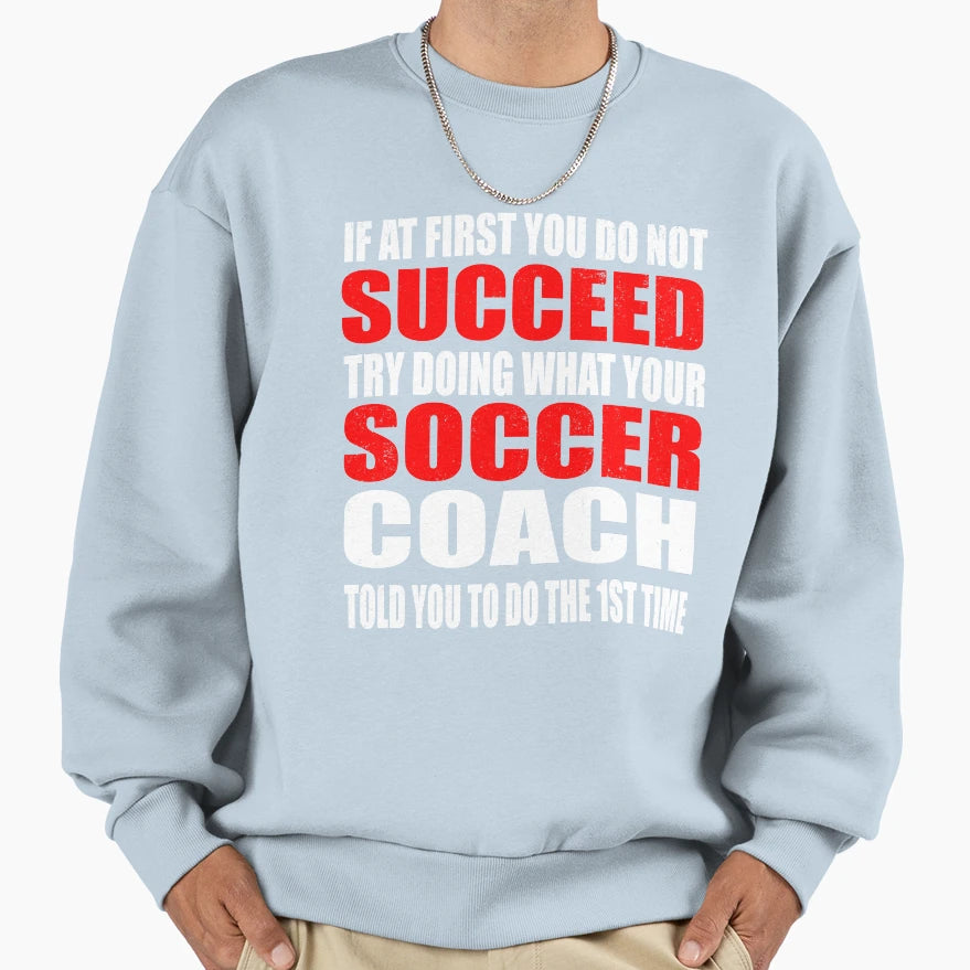 Doing What Your Soccer Coach Told Sweatshirt - Trendy Graphic for Adults - T-Shirt, Sweatshirt, Hoodie
