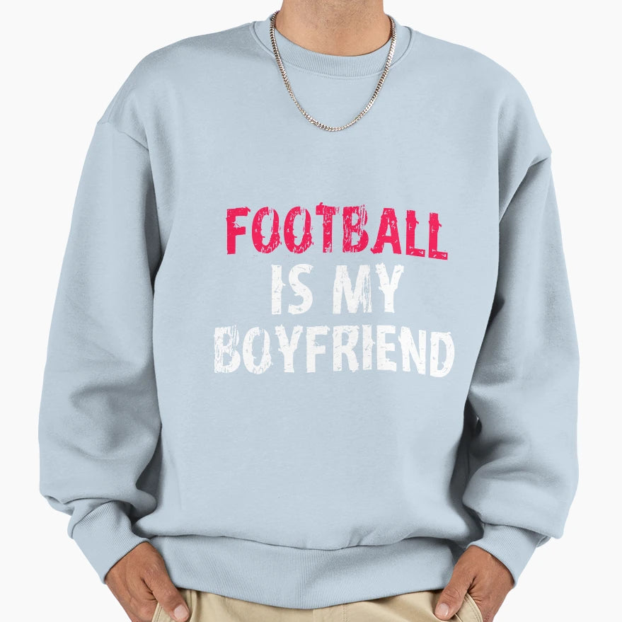 Football Is My Boyfriend Funny High T-Shirt - Streetwear Style Men Women - T-Shirt, Sweatshirt, Hoodie