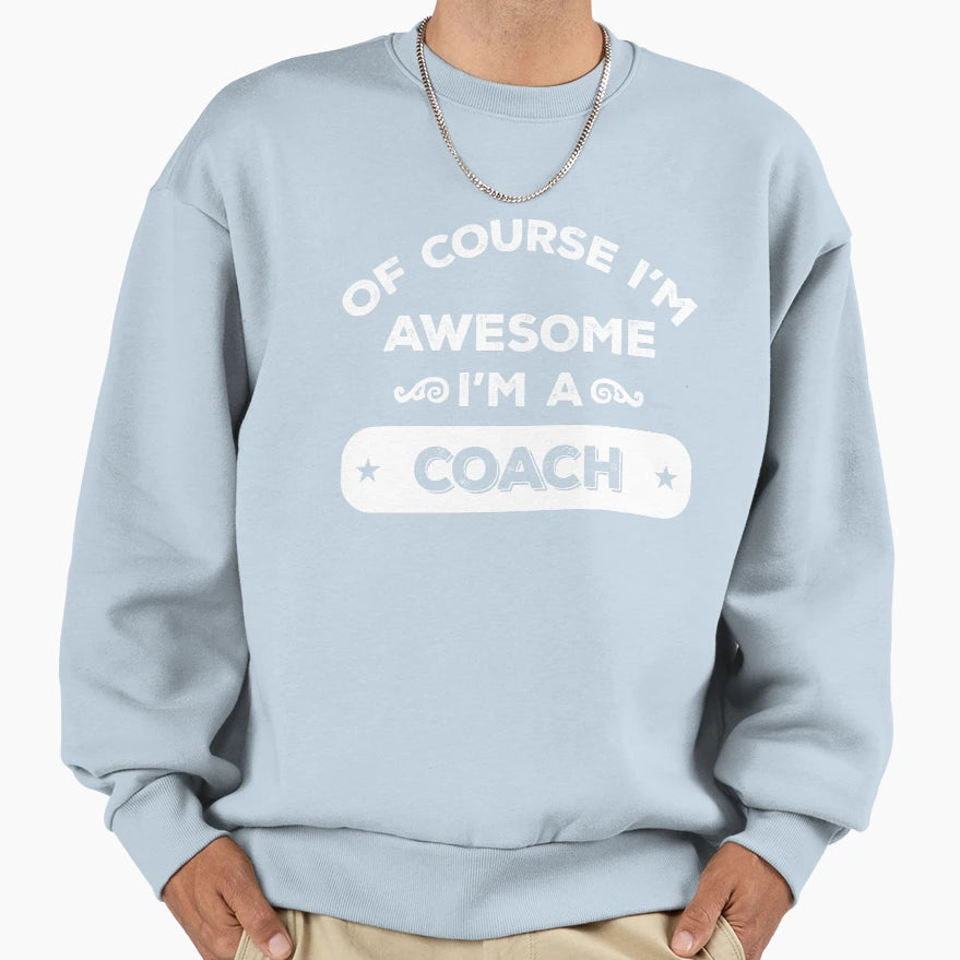 Course Im Awesome Im Coach Sweatshirt - Trendy Graphic for Adults - T-Shirt, Sweatshirt, Hoodie