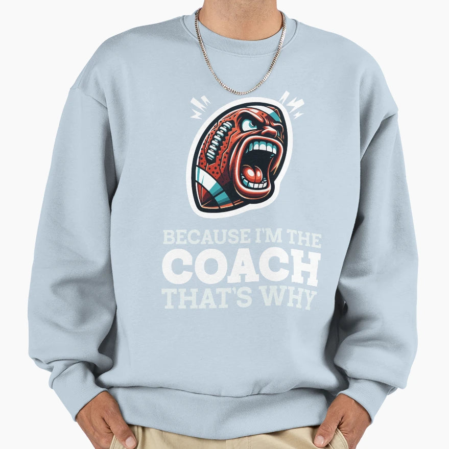 Angry Football Coach Because Im Sweatshirt - Fun Novelty Design for Adults - T-Shirt, Sweatshirt, Hoodie