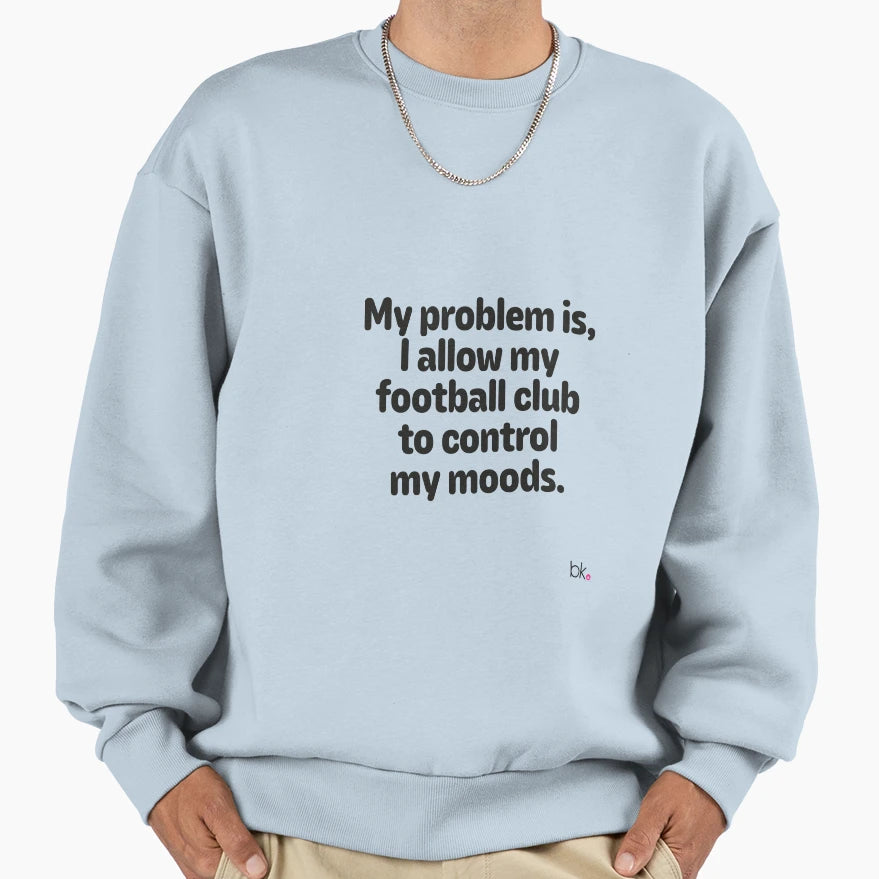 My Problem Is I Allow My Football Sweatshirt - Streetwear Style Men Women - T-Shirt, Sweatshirt, Hoodie