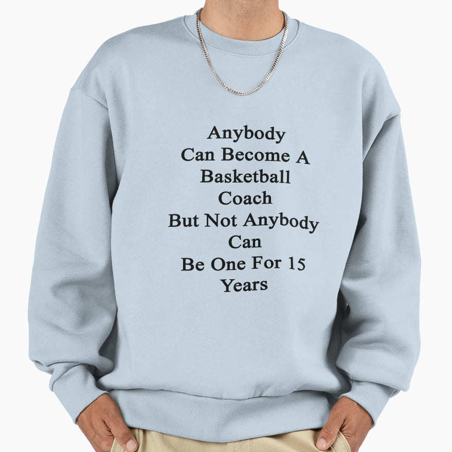 Anybody Can Become Basketball Coach Sweatshirt - Graphic Print for Adults - T-Shirt, Sweatshirt, Hoodie