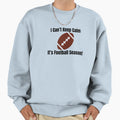 I Cant Keep Calm Its Football Season Sweatshirt - Novelty Apparel Unisex - T-Shirt, Sweatshirt, Hoodie