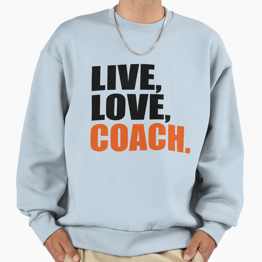 Live Love Coach Sweatshirt - Trendy Graphic for Adults - T-Shirt, Sweatshirt, Hoodie