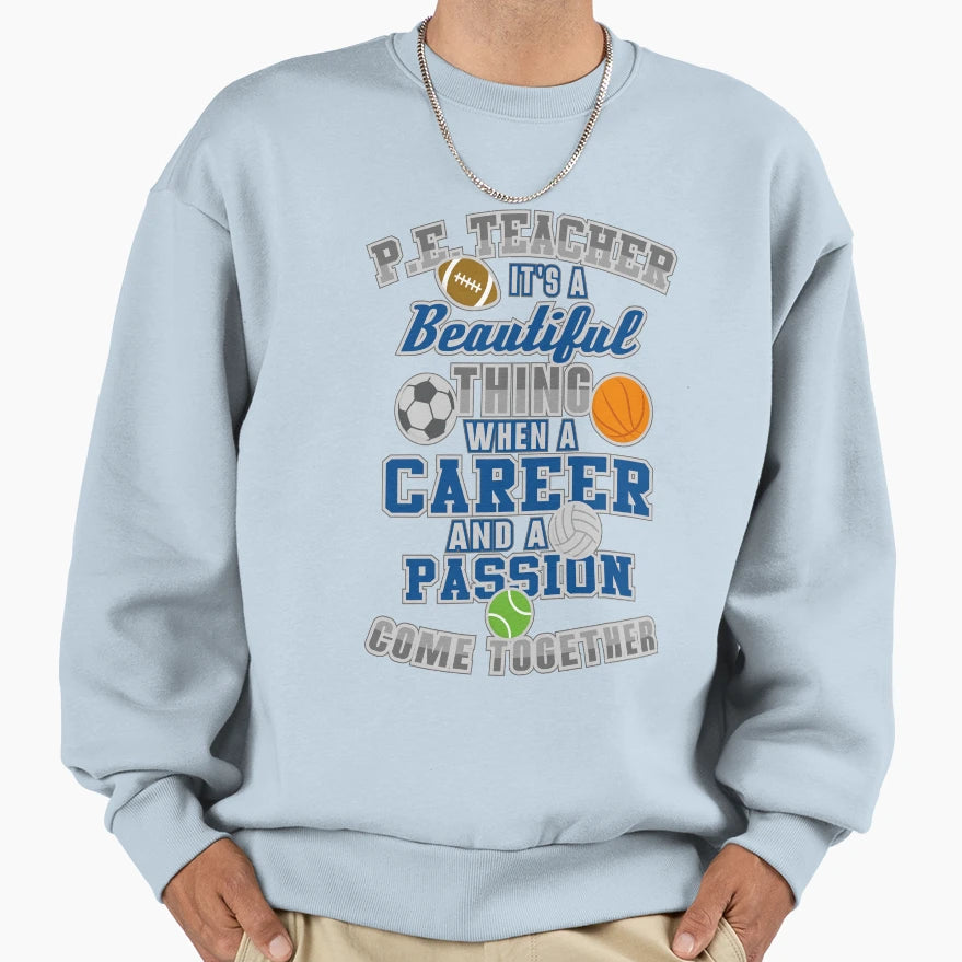 Pe Teacher Its Beautiful When Career T-Shirt - Custom Art Print Men Women - T-Shirt, Sweatshirt, Hoodie