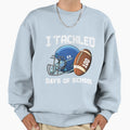 I Tackled 100 Days School Funny Sweatshirt - Casual Everyday Wear Unisex - T-Shirt, Sweatshirt, Hoodie