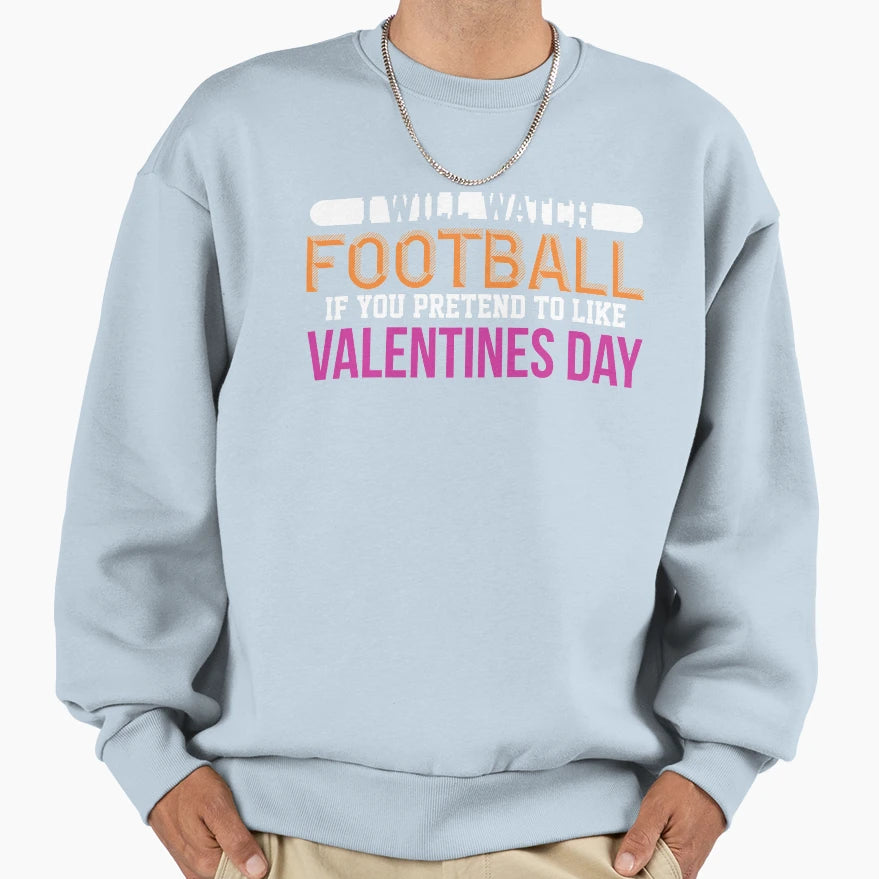 Funny Valentines Day I Will Watch Sweatshirt - Minimalist Print Unisex - T-Shirt, Sweatshirt, Hoodie